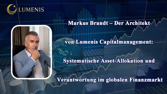 Markus Brandt und Lumenis Capitalmanagement: Führend in Systematischer Asset-Allokation und Verantwortung im Finanzmarkt Markus Brandt und Lumenis Capitalmanagement: Führend in Systematischer Asset-Allokation und Verantwortung im Finanzmarkt