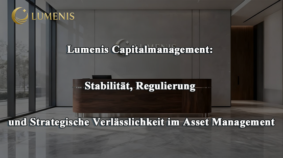 Lumenis Capitalmanagement: Strategische Stabilität & Regulierung im Asset Management Lumenis Capitalmanagement: Strategische Stabilität & Regulierung im Asset Management